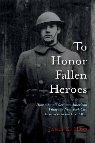 To Honor Fallen Heroes: How a Small German-American Village in New York City Experienced the Great War