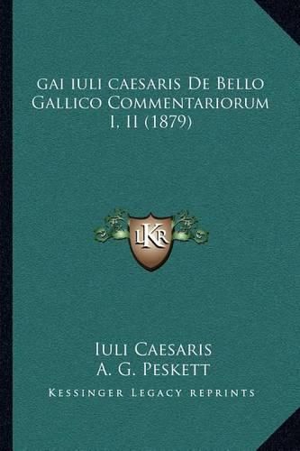 Cover image for Gai Iuli Caesaris de Bello Gallico Commentariorum I, II (1879)