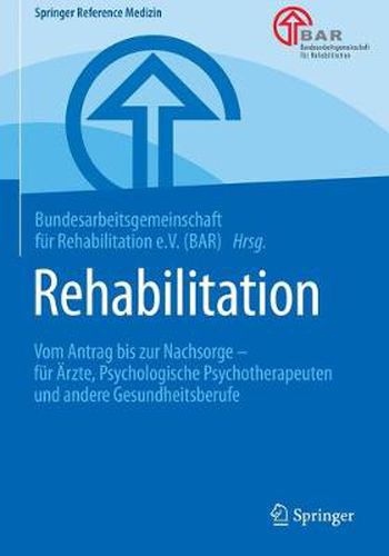 Cover image for Rehabilitation: Vom Antrag bis zur Nachsorge - fur AErzte, Psychologische Psychotherapeuten und andere Gesundheitsberufe