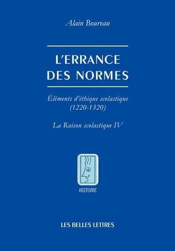 Cover image for L'Errance Des Normes: Elements d'Ethique Scolastique (1220-1320) [la Raison Scolastique IV]