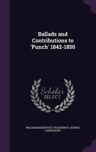 Ballads and Contributions to 'Punch' 1842-1850