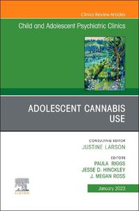 Cover image for Adolescent Cannabis Use, An Issue of ChildAnd Adolescent Psychiatric Clinics of North America