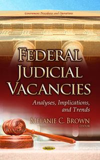 Cover image for Federal Judicial Vacancies: Analyses, Implications & Trends