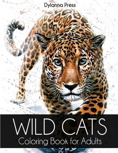 Cover image for Wild Cats Coloring Book for Adults: A Gorgeous Adult Coloring Book of Lions, Tigers, Leopards, Jaguars, and Other Big Cats