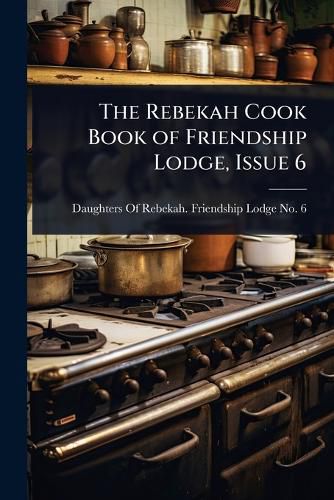 Cover image for The Rebekah Cook Book of Friendship Lodge, Issue 6