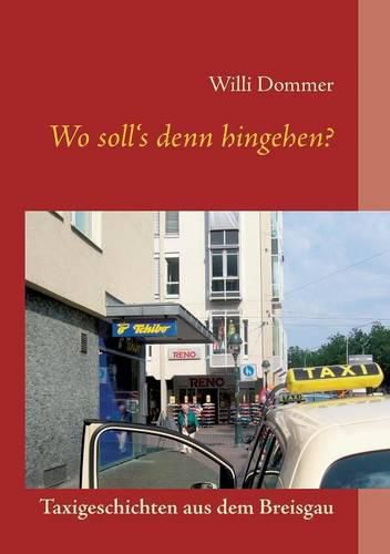 Cover image for Wo soll's denn hingehen?: Taxigeschichten aus dem Breisgau