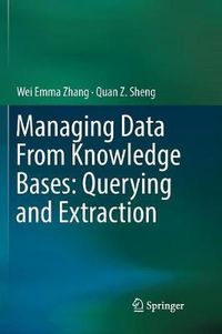 Cover image for Managing Data From Knowledge Bases: Querying and Extraction