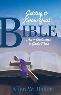 Cover image for Getting to Know Your Bible