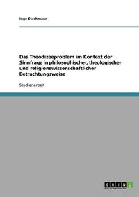 Cover image for Das Theodizeeproblem Im Kontext Der Sinnfrage in Philosophischer, Theologischer Und Religionswissenschaftlicher Betrachtungsweise