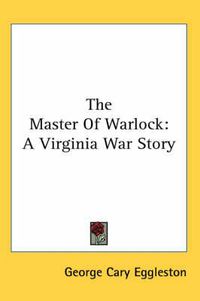 Cover image for The Master Of Warlock: A Virginia War Story