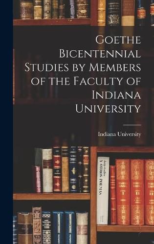 Cover image for Goethe Bicentennial Studies by Members of the Faculty of Indiana University