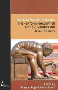 Cover image for Force, Movement, Intensity: The Newtonian Imagination in the Humanities and Social Sciences