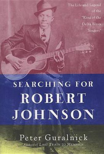 Searching for Robert Johnson: The Life and Legend of the  King of the Delta Blues Singers