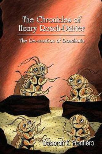 Cover image for The Chronicles of Henry Roach-Dairier: The Re-creation of Roacheria