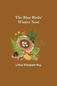 Cover image for The Blue Birds' Winter Nest