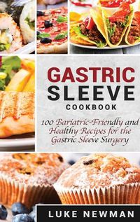 Cover image for Gastric Sleeve Cookbook: 100 Bariatric-Friendly and Healthy Recipes for the Gastric Sleeve Surgery