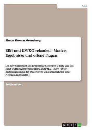 Cover image for EEG und KWKG reloaded - Motive, Ergebnisse und offene Fragen: Die Novellierungen des Erneuerbare-Energien-Gesetz und des Kraft-Warme-Koppelungsgesetz zum 01.01.2009 (unter Berucksichtigung des Dauerstreits um Netzanschluss- und Netzausbaupflichten)