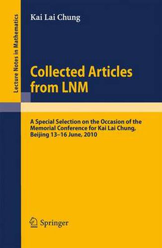 Collected Articles from LNM: A Special Selection on the Occasion of the Memorial Conference for Kai Lai Chung, Beijing 13. - 16. June, 2010