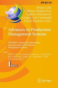 Cover image for Advances in Production Management Systems. The Path to Digital Transformation and Innovation of Production Management Systems: IFIP WG 5.7 International Conference, APMS 2020, Novi Sad, Serbia, August 30 - September 3, 2020, Proceedings, Part I