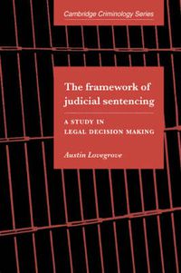 Cover image for The Framework of Judicial Sentencing: A Study in Legal Decision Making