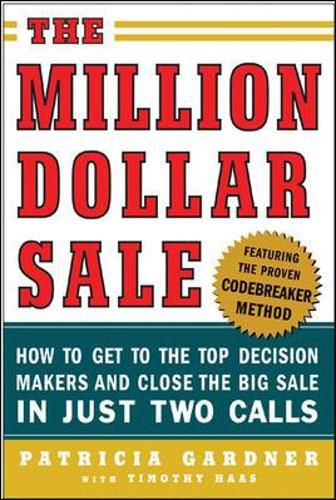 Cover image for The Million Dollar Sale: How to Get to the Top Decision Makers and Close the Big Sale