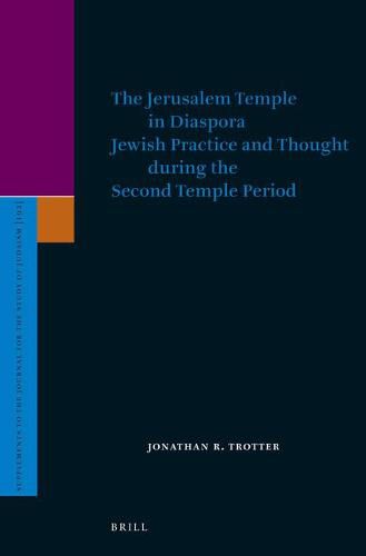 The Jerusalem Temple in Diaspora: Jewish Practice and Thought during the Second Temple Period