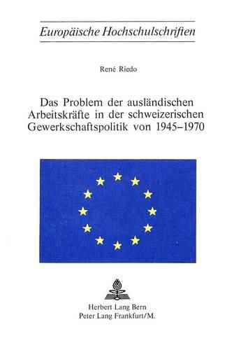 Cover image for Das Problem Der Auslaendischen Arbeitskraefte in Der Schweizerischen Gewerkschaftspolitik Von 1945-1970