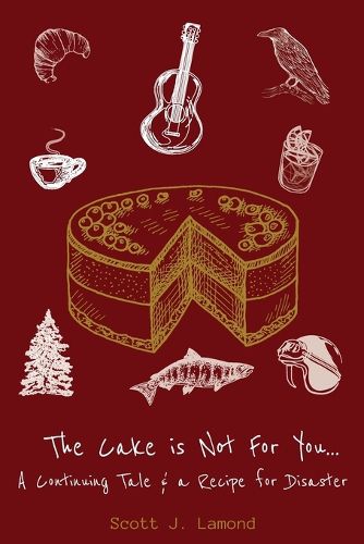 Cover image for The Cake is Not for You...A continuing Tale & a Recipe for Disaster