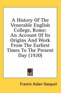 Cover image for A History of the Venerable English College, Rome: An Account of Its Origins and Work from the Earliest Times to the Present Day (1920)