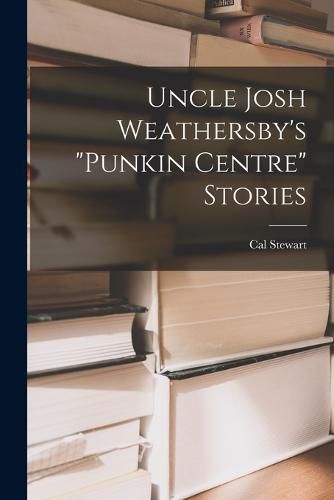 Cover image for Uncle Josh Weathersby's "punkin Centre" Stories