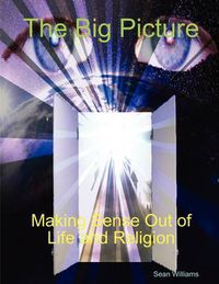 Cover image for The Big Picture Making Sense Out of Life and Religion