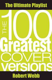 Cover image for The 100 Greatest Cover Versions: The Ultimate Playlist