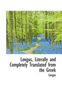 Cover image for Longus, Literally and Completely Translated from the Greek