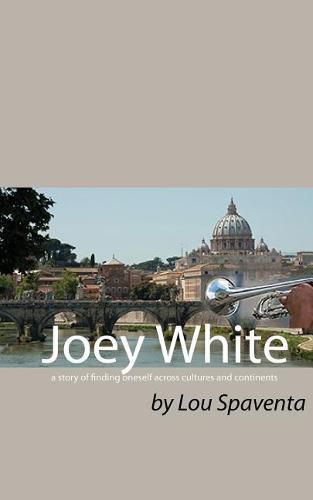 Cover image for Joey White: A Story of Finding Oneself Across Cultures and Continents