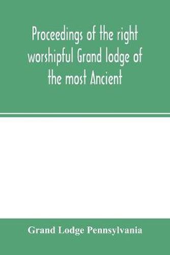 Cover image for Proceedings of the right worshipful Grand lodge of the most Ancient and honorable fraternity of free and accepted masons of Pennsylvania, and Masonic jurisdiction thereunto belonging, at its celebration of the sesqui-centennial anniversary of the initiati