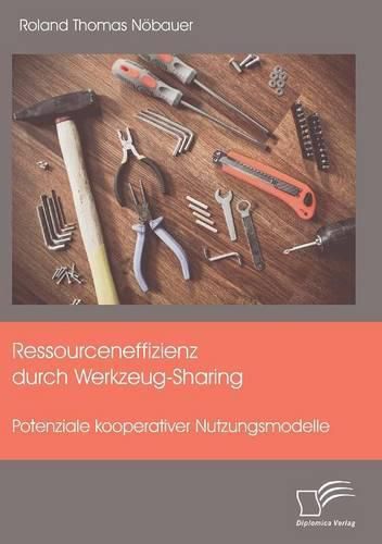 Cover image for Ressourceneffizienz durch Werkzeug-Sharing: Potenziale kooperativer Nutzungsmodelle