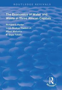 Cover image for The Economics of Water and Waste in Three African Capitals