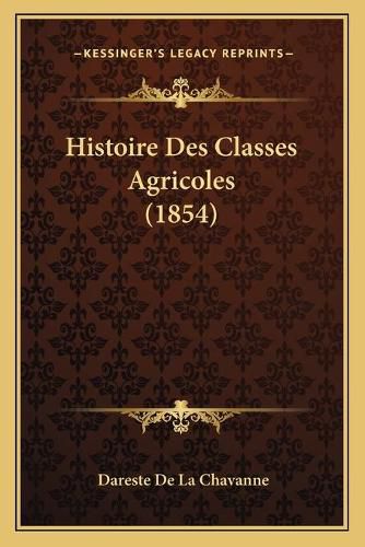 Cover image for Histoire Des Classes Agricoles (1854)