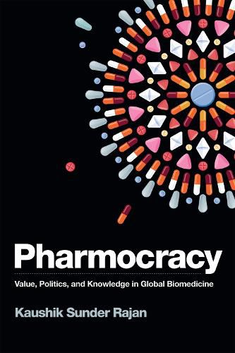 Cover image for Pharmocracy: Value, Politics, and Knowledge in Global Biomedicine