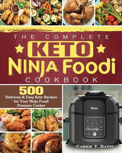 Cover image for The Complete Keto Ninja Foodi Cookbook: 500 Delicious & Easy Keto Recipes for Your Ninja Foodi Pressure Cooker