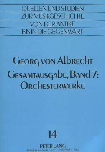 Cover image for Georg Von Albrecht: Gesamtausgabe: Band 7: Orchesterwerke