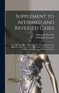 Cover image for Supplement to Affirmed and Reversed Cases: From January, 1896 to January, 1899. A Complete Table of Affirmed and Reversed Cases of the State of New York, With Duplicate References to All Current Reports