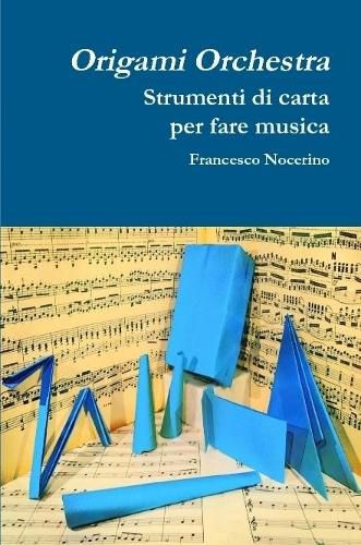 Cover image for Origami orchestra. Strumenti di carta per fare musica