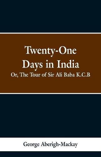 Twenty-One Days in India: Or, The Tour of Sir Ali Baba