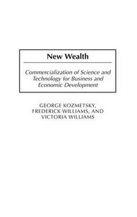 Cover image for New Wealth: Commercialization of Science and Technology for Business and Economic Development