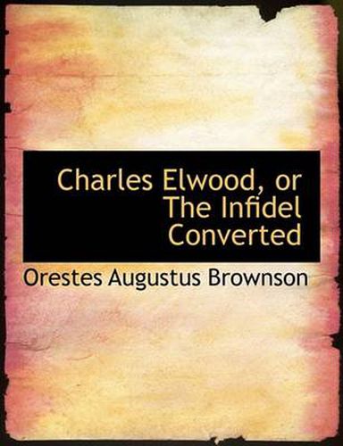 Charles Elwood, or the Infidel Converted