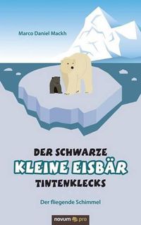 Cover image for Der schwarze kleine Eisbar Tintenklecks: Der fliegende Schimmel