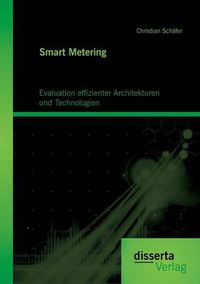 Cover image for Smart Metering: Evaluation effizienter Architekturen und Technologien