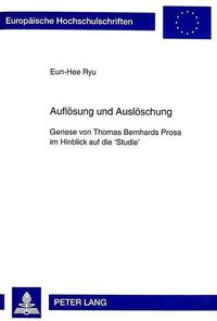 Cover image for Aufloesung Und Ausloeschung: Genese Von Thomas Bernhards Prosa Im Hinblick Auf Die 'Studie