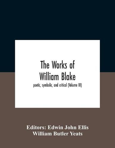 Cover image for The Works Of William Blake; Poetic, Symbolic, And Critical (Volume Iii)